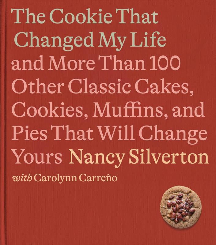 The Cookie That Changed My Life: And More Than 100 Other Classic Cakes, Cookies, Muffins, and Pies ... (Silverton)