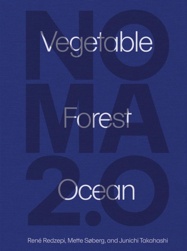 Noma 2.0: Vegetable, Forest, Ocean (Redzepi)