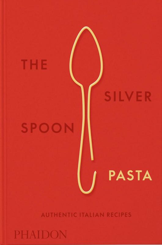 The Silver Spoon Pasta: Authentic Italian Recipes (The Silver Spoon Kitchen)